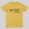 Don’t Make Me Repeat Myself Geek T-Shirt