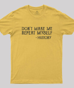 Don’t Make Me Repeat Myself Geek T-Shirt