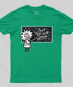 Don’t Mess With Science T-Shirt