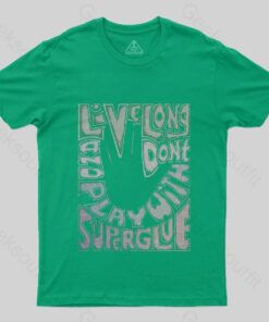 Don’t Play With Super Glue T-Shirt