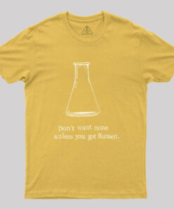 Don’t Want None Unless You Got Bunsen Geek T-Shirt