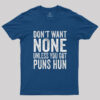 Don’t Want None Unless You Got Puns Hun T-Shirt