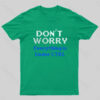 Don’t Worry Everything Is Under Ctrl Geek T-Shirt