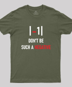 Don’t be such a negative Geek T-Shirt