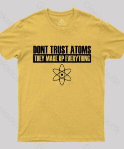 Don’t trust atoms T-Shirt