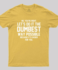 Dumbest Way Possible Geek T-Shirt