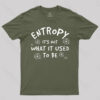 Entropy Its Not What Used To Be T-Shirt