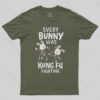 Every Bunny Was Kung Fu Fighting T-Shirt