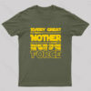 Every Great Mother Teaches Her Children The Ways Of The Force Geek T-Shirt