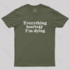 Everything Hurts And I’m Dying T-Shirt