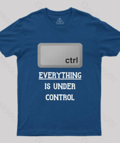 Everything Is Under Ctrl Geek T-Shirt