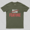 Feature Or Bug T-Shirt