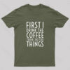 First I Drink The Coffee Nerd T-Shirt