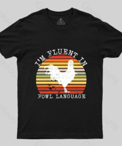 Fluent In Fowl Language T-Shirt