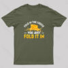 Fold in The Cheese You Just Fold It In Geek T-Shirt