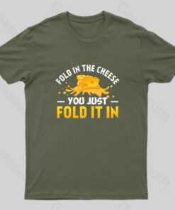 Fold in The Cheese You Just Fold It In Geek T-Shirt