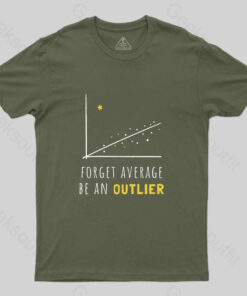 Forget Average Be An Outlier Funny Math Noirty Designs T-Shirt