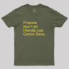 Friends Don’t Let Friends Use Comic Sans Geek T-Shirt