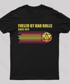 Fueled by Bad Rolls T-Shirt