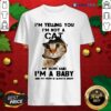 Funny I’M Not A Cat My Mom Said I’M A Baby And My Mom Is Always Right Shirt