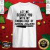 Funny Let Me Seduce You With My Knowledge Of Serial Killers Shirt
