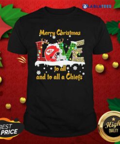 Funny Love Merry Christmas To All And To All A Kansas City Chiefs Shirt