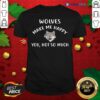 Funny Wolves Make Me Happy You Not So Much Wolf Pullover Shirt