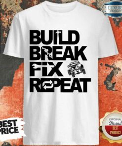 Good Trophy Truck Build Break Fix Repeat Shirt