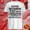 Good Women Still Exist But Our Stomachs Ain’t Flat And We Talk Back Shirt