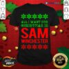 Great All I Want For Christmas Is Sam Winchester Shirt