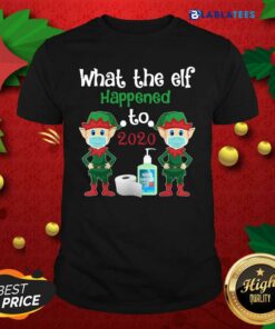 Great Christmas 2020 Elf What The Elf Happened To 2020 Christmas Shirt