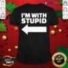 Great I’m With Stupid Shirt
