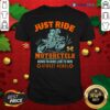Great Just Ride Motorcycle Born To Ride Live To Win Street Rebel Shirt
