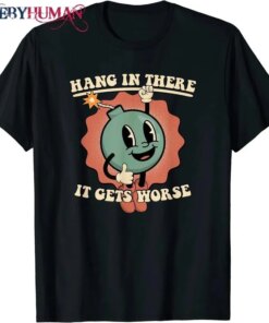 Hang In There It Gets Worse Existential Dread Cartoon Bomb T-Shirt