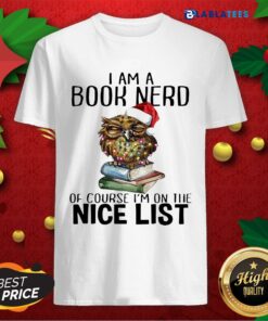 Happy Owl Santa I Am A Book Nerd Of Course I’M On The Nice List Christmas Shirt