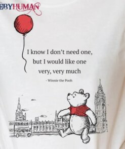 I Know What I Need Winnie The Pooh Classic T-Shirt Unisex Sweatshirt Hoodie