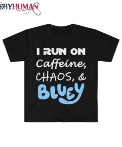 I Run On Caffeine Chaos And Bluey Unisex T-Shirt Classic Tee