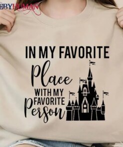 In My Favorite Place With My Favorite Person Disney Land Classic T-Shirt Unisex Sweatshirt Hoodie
