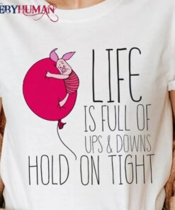 Life Is Full Of Up Nad Down Hold On Tight – Disney Piglet Classic T-Shirt Unisex Sweatshirt Hoodie