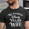 My Favorite Disney Villain Is My Wife Disney Couple Disney family Unisex T-shirt, Best Gifts for Disney Lovers