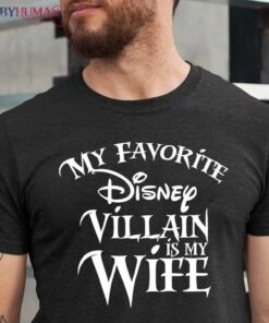 My Favorite Disney Villain Is My Wife Disney Couple Disney family Unisex T-shirt, Best Gifts for Disney Lovers