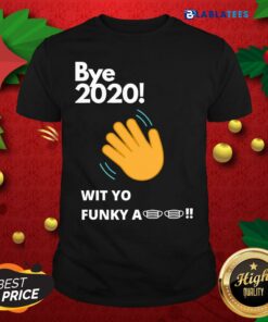Nice Bye 2020! Quarantine Wit Yo Funky A Mask Shirt