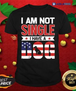 Nice I Am Not Single I Have A Dog Us Flag Shirt