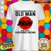 Nice Never Underestimate An Old Man Who Loves Superbike Racing Sunset Shirt