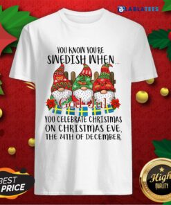 Nice You Know You’re Swedish When God Jul You Celebrate Christmas Shirt