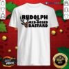 Official Rudolph The Red Nosed Bastard Shirt
