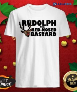 Official Rudolph The Red Nosed Bastard Shirt
