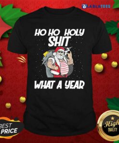 Official Santa Ho Ho Holy Shit What A Year Shirt