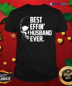 Official Skull Best Effin’ Husband Ever T-shirt
