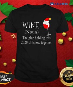 Official Wine Hat Santa The Glue Holding This 2020 Shitshow Together Shirt